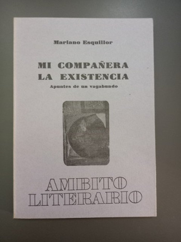 Portada del libro de (Dedicado por el autor) Mi compañera la existencia. Apuntes de un vagabundo,- Esquillor, Mariano.