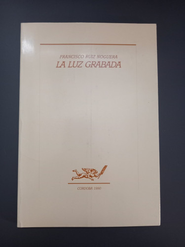 Portada del libro de (Dedicado por el autor) La luz grabada,- Ruiz Noguera, Francisco.