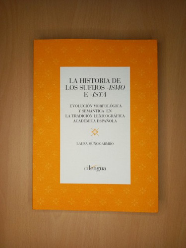 Portada del libro de La historia de los sufijos -ismo e -ista. Evolución morfológica y semántica en la tradición lexicográfica...