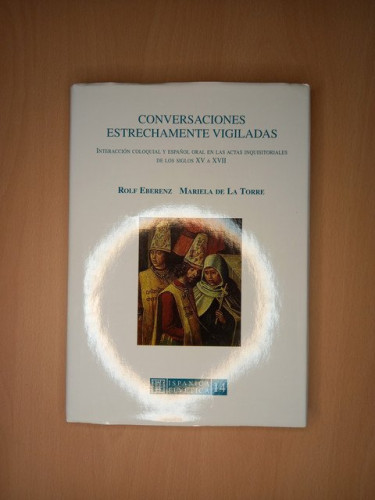 Portada del libro de Conversaciones estrechamente vigiladas. Interacción coloquial y español oral en las actas inquisitoriales...