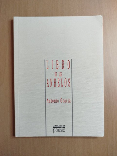 Portada del libro de (Dedicado por el autor) Libro de los anhelos.- Gracia, Alberto.