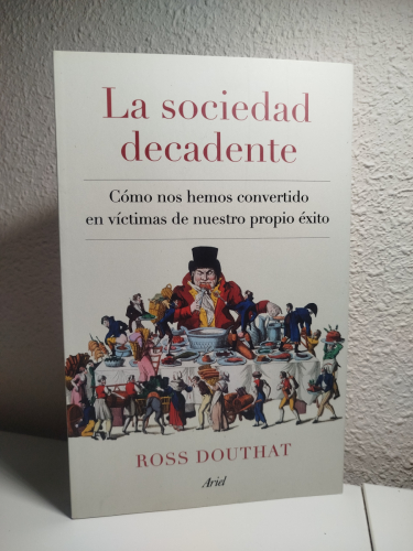 Portada del libro de La sociedad decadente: Cómo nos hemos convertido en víctimas de nuestro propio éxito