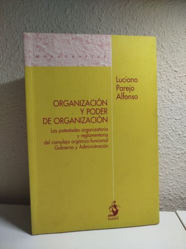 Portada del libro de Organización y poder de organización. Las potestades organizatoria y reglamentaria del complejo orgánico-funcional...