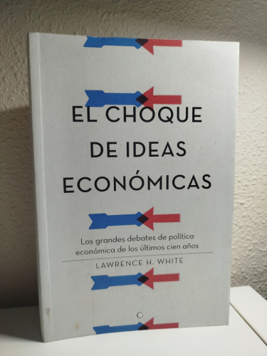 Portada del libro de El choque de ideas económicas: Los grandes debates de política económica de los últimos cien años