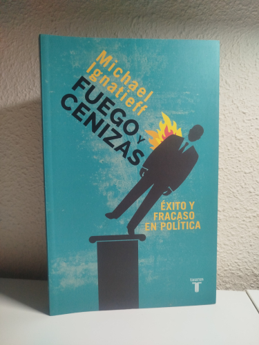 Portada del libro de Fuego y cenizas: éxito y fracaso en política