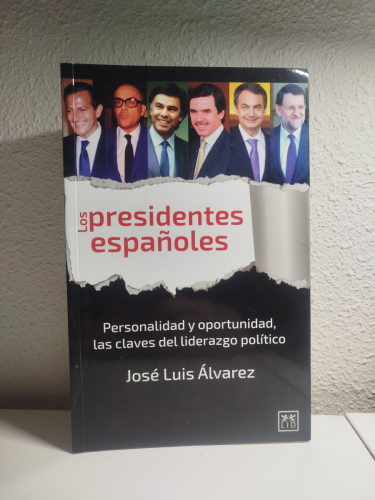 Portada del libro de Los presidentes españoles: Personalidad y oportunidad, las claves del liderazgo político,