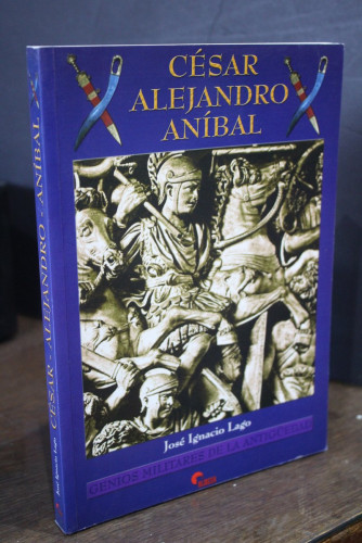 Portada del libro de César, Alejandro, Aníbal. Genios militares de la antigüedad