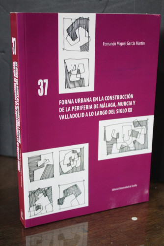 Portada del libro de Forma urbana en la construcción de la periferia de Málaga, Murcia y Valladolid a lo largo del siglo...