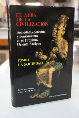 Portada del libro de El alba de la civilización. Sociedad, economía y pensamiento en el Próximo Oriente Antiguo. Tomo I....