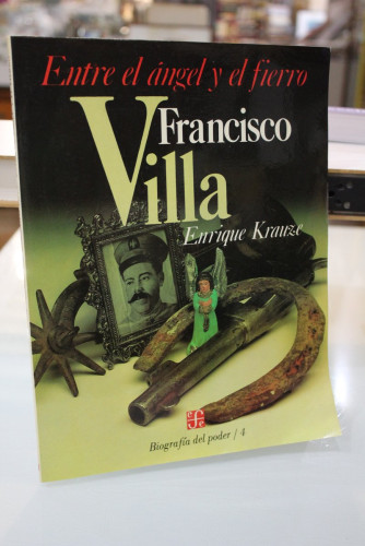 Portada del libro de Entre el ángel y el fierro. Francisco Villa.- Krauze, Enrique.- Biografías del poder, 4.