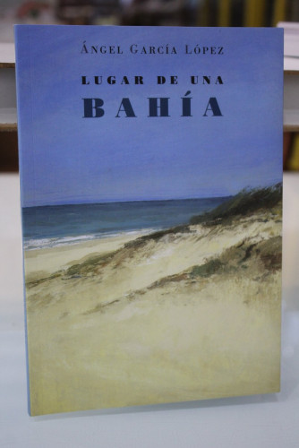 Portada del libro de Lugar de una bahía.- García López, Ángel.- Dedicado.