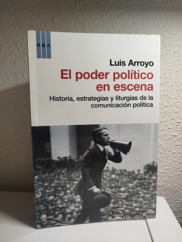 Portada del libro de El poder político en escena. Historia, estrategias y liturgias de la comunicación política