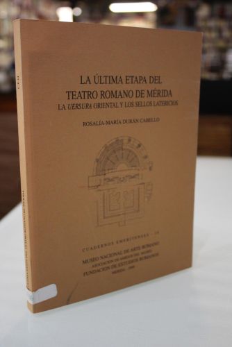 Portada del libro de La última etapa del Teatro Romano de Mérida. La Uersura Oriental y los Sellos Latericios.
