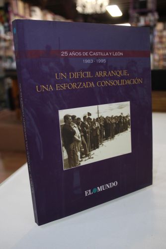 Portada del libro de Un difícil arranque, una esforzada consolidación. 25 años de Castilla y León, 1983-1995.