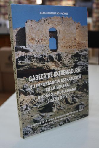 Portada del libro de Cabeza de Extremadura: Su importancia estratégica en la España hispano-musulmana (Siglos X y XI)
