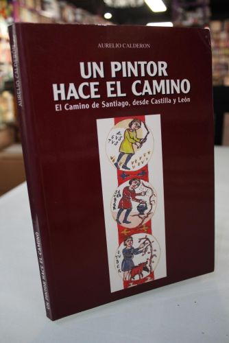 Portada del libro de Un pintor hace el camino. El Camino de Santiago, desde Castilla y León.