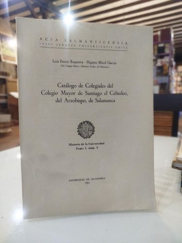 Portada del libro de Catálogo de Colegiales del Colegio Mayor de Santiago el Cebedeo, del Arzobispo, de Salamanca. Historia...