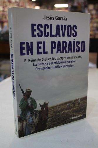 Portada del libro de Esclavos en el paraíso. El Reino de Dios en los bateyes dominicanos. La historia del misionero español...