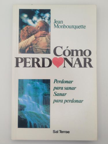 Portada del libro de Cómo perdonar. Perdonar para sanar, sanar para perdonar