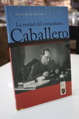 Portada del libro de La verdad del comandante Caballero. Los comienzos de la Guerra Civil en Asturias.