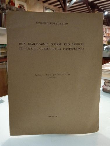 Portada del libro de Don Juan Downie, guerrillero escocés de nuestra Guerra de la Independencia [Dedicado]