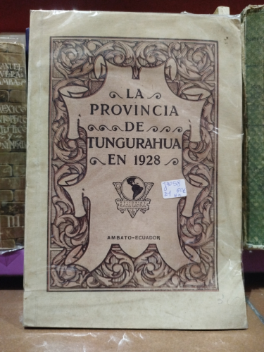 Portada del libro de La provincia de Tungurahua en 1928. Obra de propaganda seccional compuesta parcialmente por distinguidos...