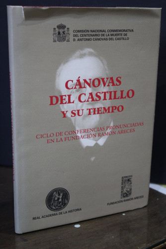 Portada del libro de Cánovas del Castillo y su tiempo. Ciclo de Conferencias Pronunciadas en la Fundación Ramón Areces. Madrid,...