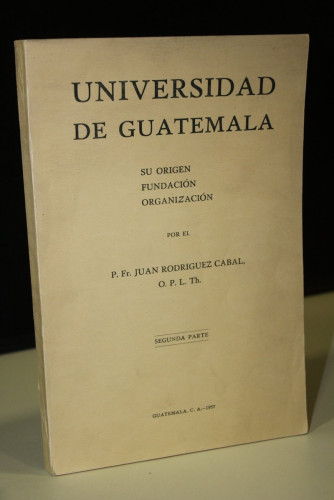 Portada del libro de Universidad de Guatemala. Su origen, fundación, organización. Segunda parte