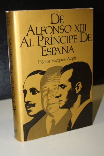 Portada del libro de De Alfonso XIII al príncipe de España.- Vázquez-Azpiri, Héctor.- Dedicado.