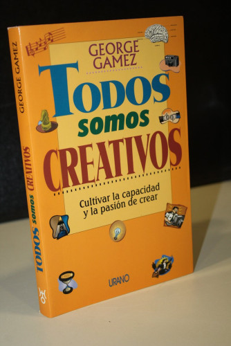 Portada del libro de Todos somos creativos. Cultivar la capacidad y la pasión de crear