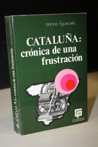 Portada del libro de Cataluña: crónica de una frustración.- Figueruelo, Antonio.- Dedicado