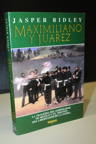 Portada del libro de Maximiliano y Juárez.- Ridley, Jasper.