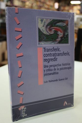 Portada del libro de Transferir, contratransferir, regredir. Una perspectiva histórica y crítica de la psicoterapia psicoanalítica.