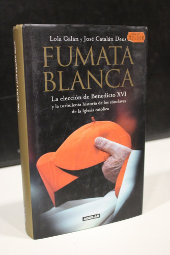 Portada del libro de Fumata blanca. La elección de Benedicto XVI y la turbulenta historia de los cónclaves de la Iglesia...