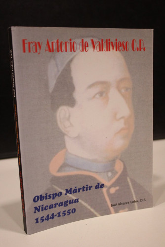 Portada del libro de Fray Antonio de Valdivieso. O. P. Obispo Mártir de Nicaragua, 1544-1550