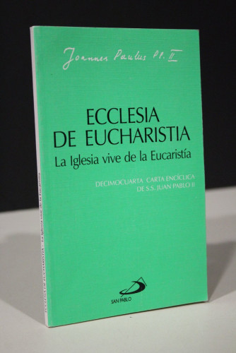 Portada del libro de Ecclesia de Eucharistia. La Iglesia vive de la Eucaristía. Decimocuarta Carta Encíclica de S.S. Juan...