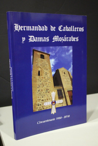 Portada del libro de Hermandad de Caballeros y Damas Mozárabes.- Cincuentenario 1966-2016.