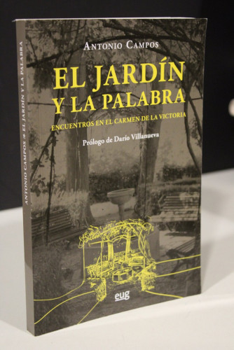 Portada del libro de El jardín y la palabra. Encuentros en el Carmen de la Victoria.- Campos, Antonio.