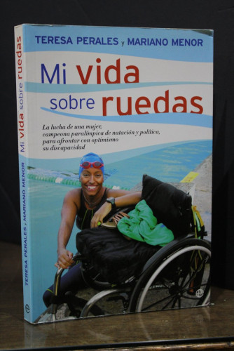 Portada del libro de Mi vida sobre ruedas. La lucha de una mujer, campeona paralímpica de natación y política, para afrontar...