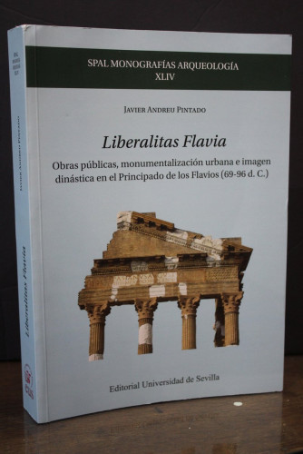 Portada del libro de Liberalitas Flavia. Obras públicas, monumentalización urbana e imagen dinástica en el Principado de...