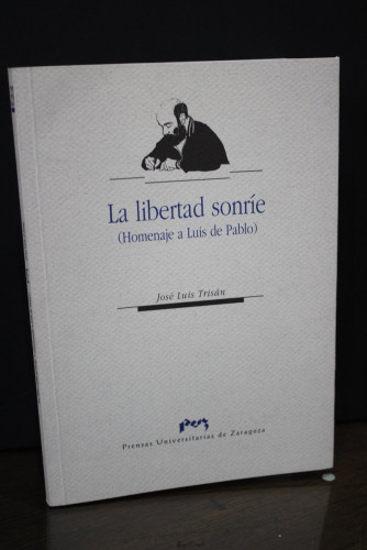 Portada del libro de La libertad sonríe. (Homenaje a Luis de Pablo).- Trisán, José Luis.- Dedicado.