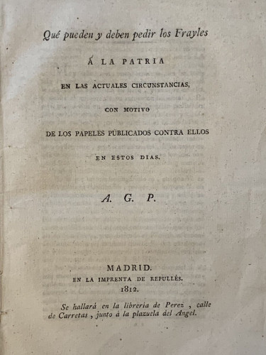 Portada del libro de Qué pueden y deben pedir los Frayles (frailes) a la patria en las actuales circunstancias, con motivo...