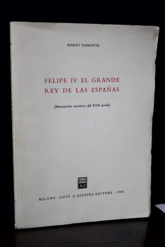 Portada del libro de Felipe IV El Grande. Rey de las Españas. (Manoscritto anonimo del XVII secolo)