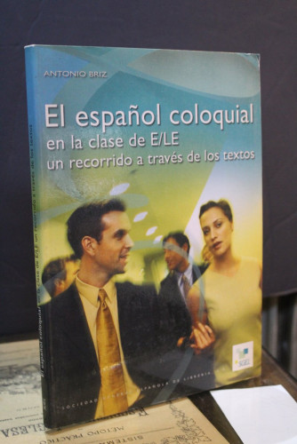 Portada del libro de El español coloquial en la clase de E/LE. Un recorrido a través de los textos.- Briz, Antonio.