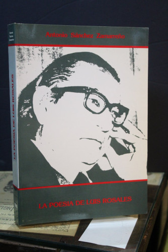 Portada del libro de La poesía de Luis Rosales (1935-1980).- Sánchez Zamarreño, Antonio.- Dedicado.