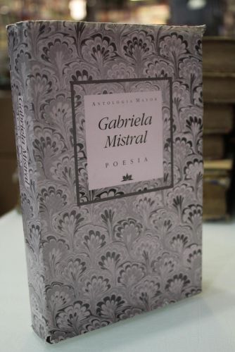Gabriela Mistral. Poesía. Tomo I.- Antología Mayor.