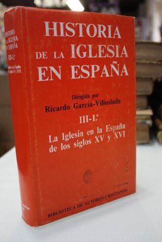 Historia de la Iglesia en España. III-1º: La Iglesia en la España de los siglos XV y XVI.