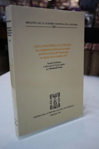 De la soltería a la viudez. La condición jurídica de la mujer en la Provincia de Venezuela en razón de su estado civil.