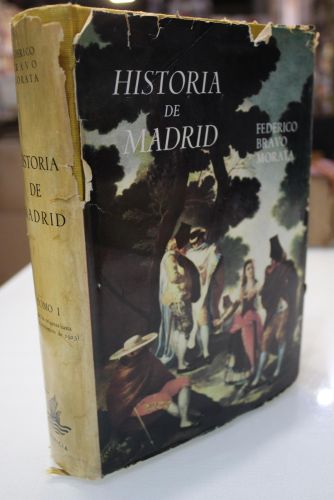 Historia de Madrid. Tomo I. Desde los orígenes de la ciudad hasta el 13 de septiembre de 1923, advenimiento del Directorio General Primo de Rivera.