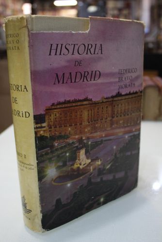 Historia de Madrid. Tomo II. Desde el 13 de septiembre de 1923, advenimiento del Directorio General Primo de Rivera, hasta el 18 de Julio de 1936, comienzo de la Guerra Civil.